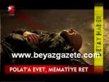 Polat'a Evet, Memati'ye Ret