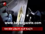 104 Bin Lira'yı Alıp Kaçtı