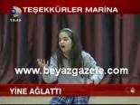 Marina Yine Ağlattı