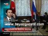 Erdoğan'ın Rusya Gezisi