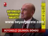 turk buyukelcisi - Büyükelçi Çelikkol Döndü Videosu