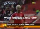 Ünlü Futbolcu Müslüman Oldu