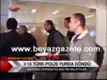 bm baris gucu - 13 Türk Polis Yurda Döndü Videosu