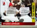 protesto - Eylemci Anneler Videosu