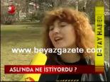 Aslı'nda Ne İstiyordu?