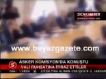 Asker Komisyon'da Konuştu