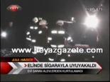 Elinde sigarayla uyuya kaldı