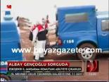 Albay Gençoğlu Sorguda