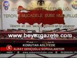Albay Gençoğlu Sorgulanıyor
