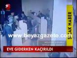 Eve Giderken Kaçırıldı