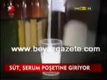 Süt,serum poşetine giriyor