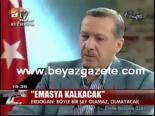 Erdoğan:Emasya kalkacak