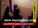 Molotof Plancısı Kadın Çıktı