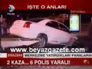2 Kaza... 6 Polis Yaralı!