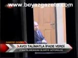 Avcı Talimatla İfade Verdi