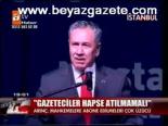 Gazeteciler Hapse Atılmamalı