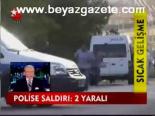 Polise Saldırı: 2 Yaralı