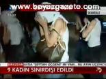 9 Kadın Sınırdışı Edildi