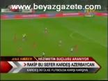 Rakip Bu Sefer Kardeş Azerbeycan