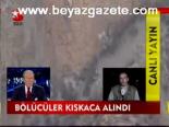 Bölücüler Kıskaca Alındı
