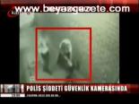 Polis Şiddeti Kamerada