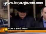 Uzan'a Kötü Haber