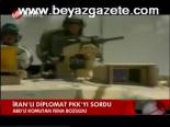 İran'lı Diplomat Pkk'yı Sordu