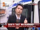 Sefa'yı Tost Mu Öldürdü?