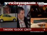 Takside Glock Çekti