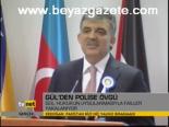 Gül'den Polise Övgü