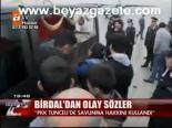 Birdal'dan Olay Sözler