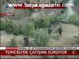 Tunceli'de Çatışma Sürüyor