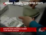 Bakan'dan Müjdeli Haber