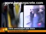 Zirve Davasında Şok İddia