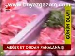 Meğer Et Ondan Pahalanmış