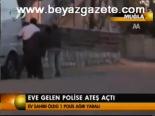 Eve Gelen Polise Ateş Açtı