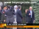 İlk Kez Askeri Selamladı