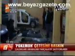 Pokemon Çetesine Baskın