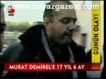 Murat Demirel'e 17 Yıl 6 Ay