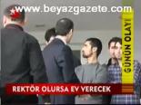 Rektör Olursa Ev Verecek