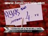 Domates Mi Altın Mı Belli Değil