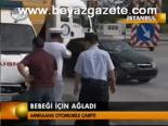 Bebeği İçin Ağladı