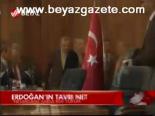 Erdoğan'ın Tavrı Net
