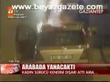 Arabada Yanacaktı