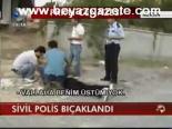 Sivil Polis Bıçaklandı
