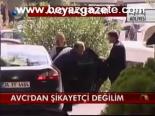 Avcı'dan Şikayetci Oldu