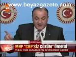 Mhp Chp'siz Çözüm Önerdi