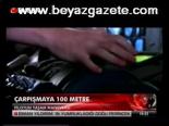 Çarpışmaya 100 Metre