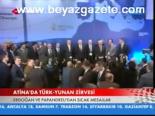 Atina'da Türk Yunan Zirvesi