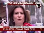 Çubukçu: Olmaz Böyle Şey!